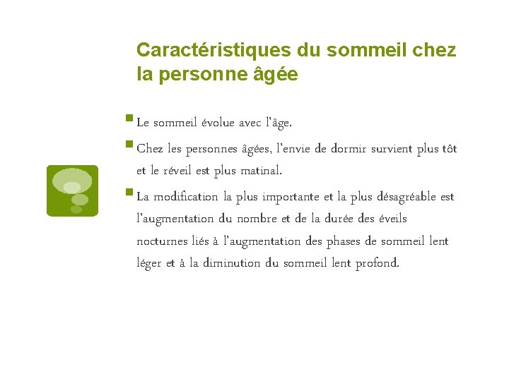 Caractéristiques du sommeil chez la personne âgée § Le sommeil évolue avec l'âge. §