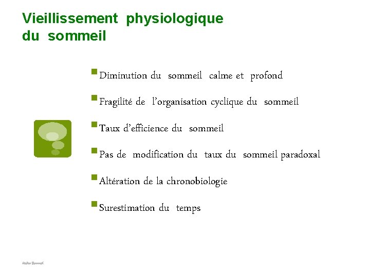 Vieillissement physiologique du sommeil § Diminution du sommeil calme et profond § Fragilité de