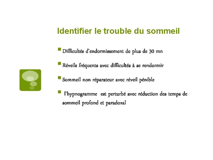 Identifier le trouble du sommeil § Difficultés d'endormissement de plus de 30 mn §