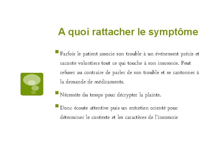 A quoi rattacher le symptôme § Parfois le patient associe son trouble à un