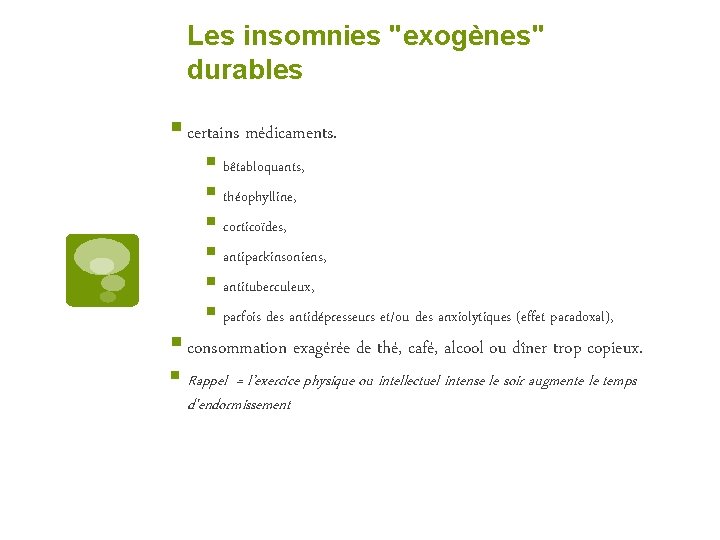 Les insomnies "exogènes" durables § certains médicaments. § bêtabloquants, § théophylline, § corticoïdes, §