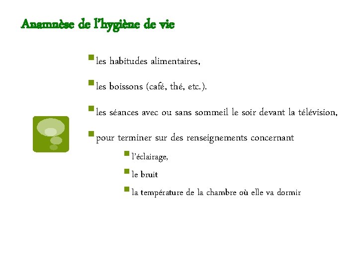 Anamnèse de l’hygiène de vie § les habitudes alimentaires, § les boissons (café, thé,