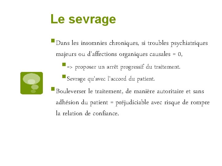 Le sevrage §Dans les insomnies chroniques, si troubles psychiatriques majeurs ou d'affections organiques causales