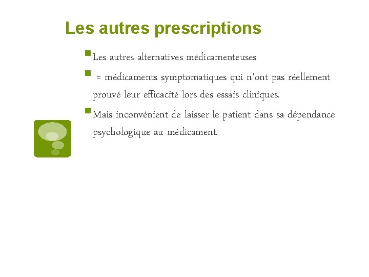 Les autres prescriptions § Les autres alternatives médicamenteuses § = médicaments symptomatiques qui n'ont