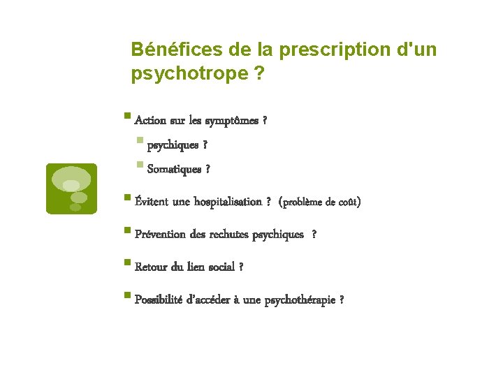 Bénéfices de la prescription d'un psychotrope ? § Action sur les symptômes ? §