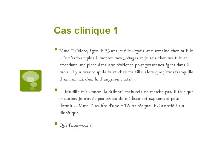 Cas clinique 1 § Mme T Odore, âgée de 73 ans, réside depuis une