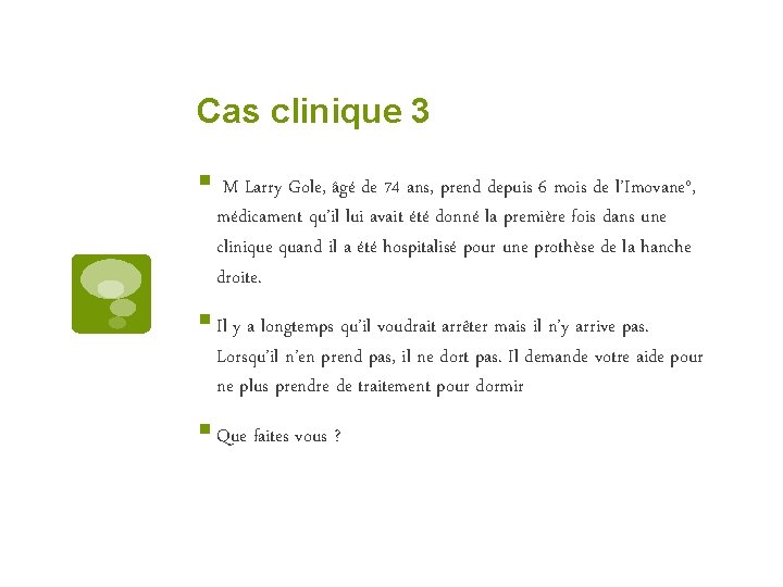 Cas clinique 3 § M Larry Gole, âgé de 74 ans, prend depuis 6