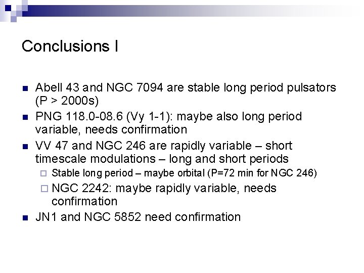 Conclusions I n n n Abell 43 and NGC 7094 are stable long period