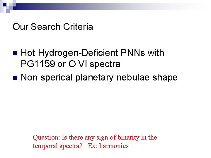 Our Search Criteria Hot Hydrogen-Deficient PNNs with PG 1159 or O VI spectra n