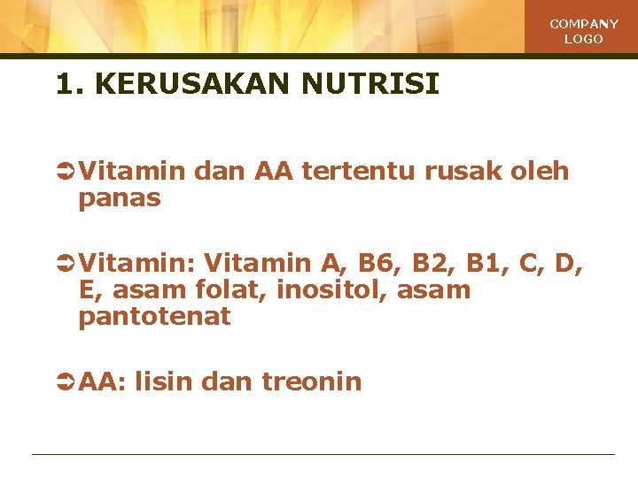 COMPANY LOGO 1. KERUSAKAN NUTRISI Ü Vitamin dan AA tertentu rusak oleh panas Ü
