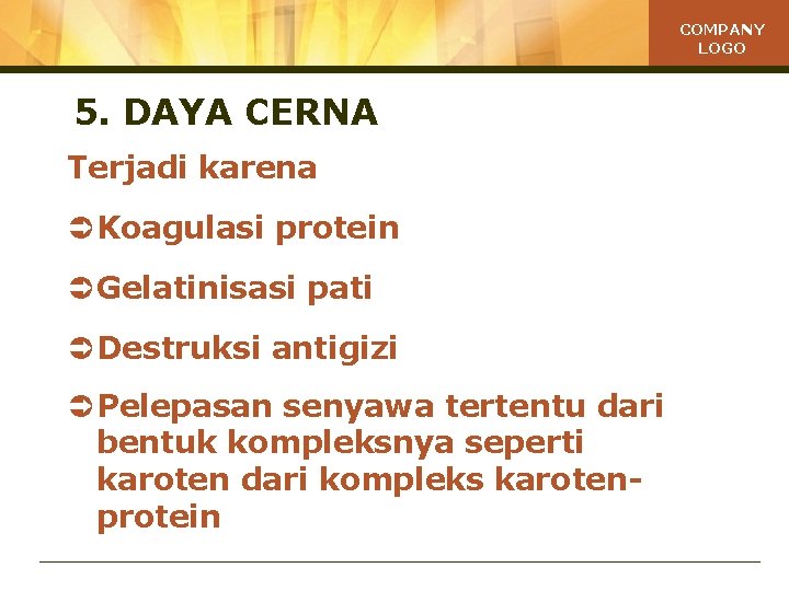 COMPANY LOGO 5. DAYA CERNA Terjadi karena Ü Koagulasi protein Ü Gelatinisasi pati Ü