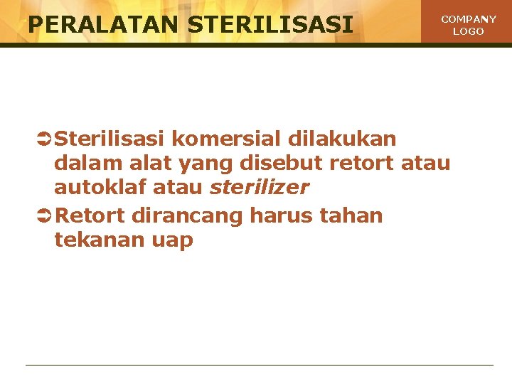 PERALATAN STERILISASI COMPANY LOGO Ü Sterilisasi komersial dilakukan dalam alat yang disebut retort atau