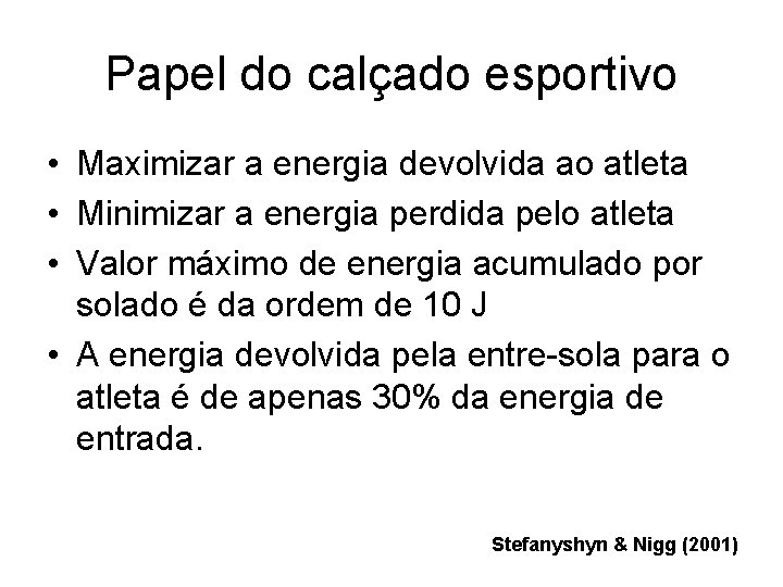 Papel do calçado esportivo • Maximizar a energia devolvida ao atleta • Minimizar a