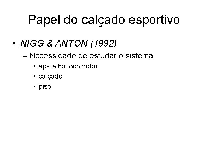 Papel do calçado esportivo • NIGG & ANTON (1992) – Necessidade de estudar o