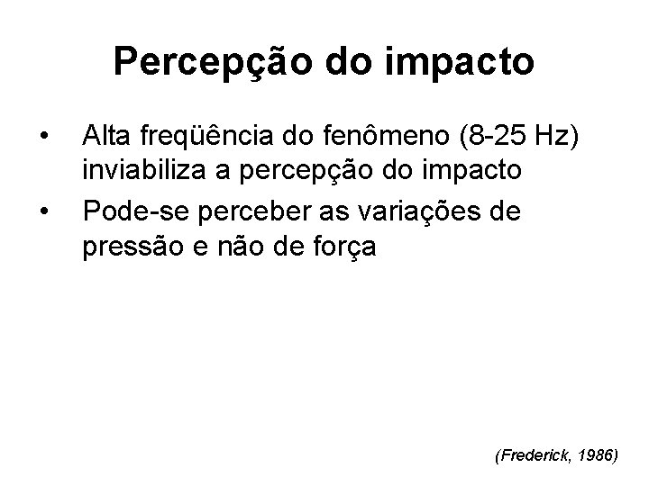 Percepção do impacto • • Alta freqüência do fenômeno (8 -25 Hz) inviabiliza a