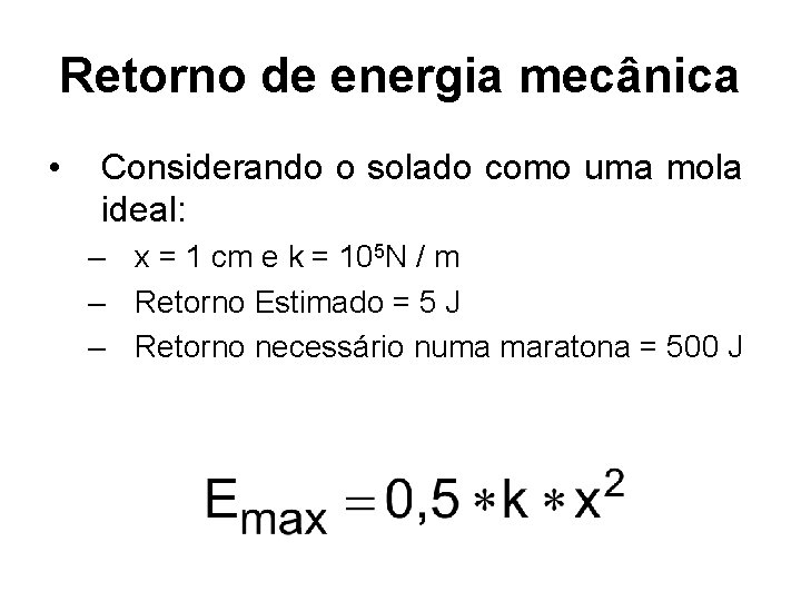 Retorno de energia mecânica • Considerando o solado como uma mola ideal: – x