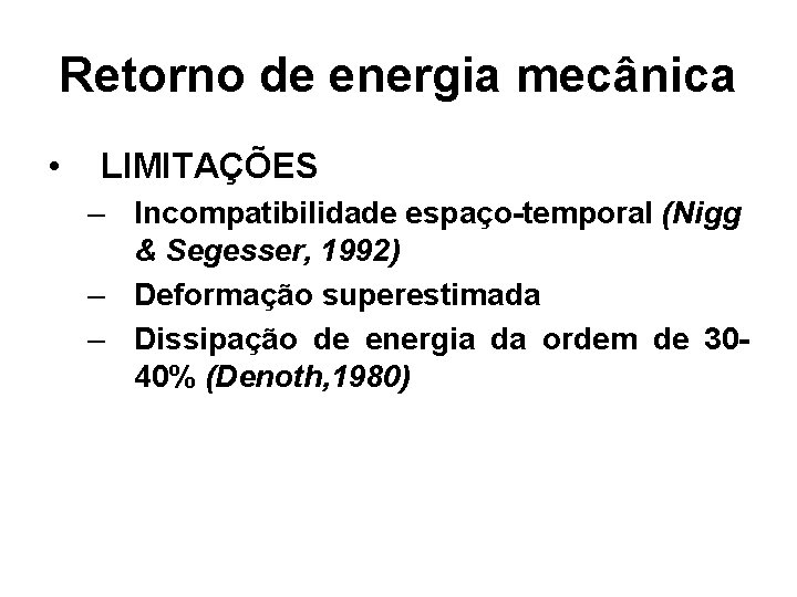 Retorno de energia mecânica • LIMITAÇÕES – Incompatibilidade espaço-temporal (Nigg & Segesser, 1992) –