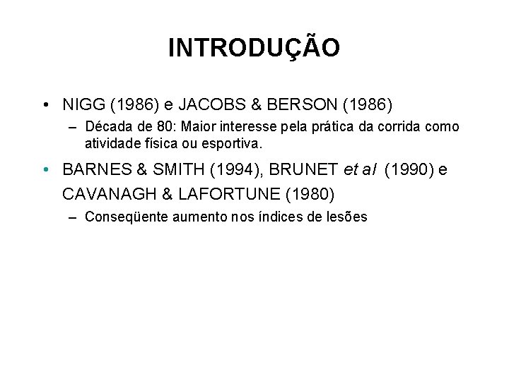 INTRODUÇÃO • NIGG (1986) e JACOBS & BERSON (1986) – Década de 80: Maior