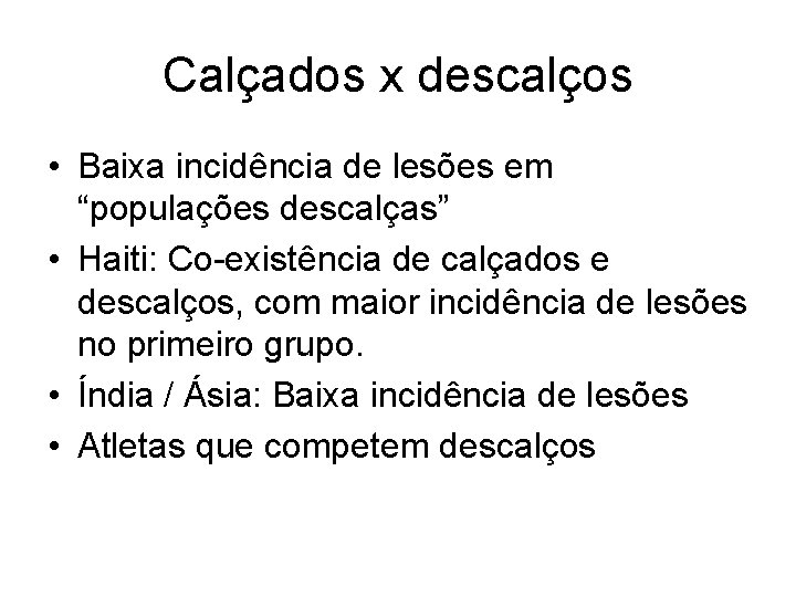 Calçados x descalços • Baixa incidência de lesões em “populações descalças” • Haiti: Co-existência