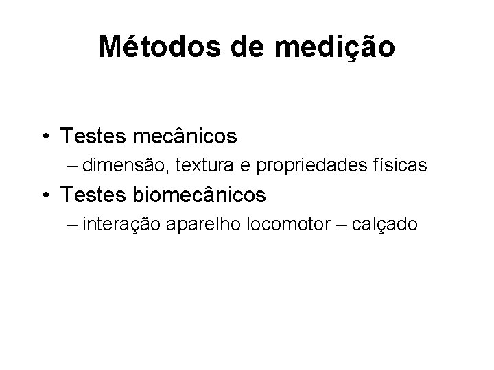 Métodos de medição • Testes mecânicos – dimensão, textura e propriedades físicas • Testes