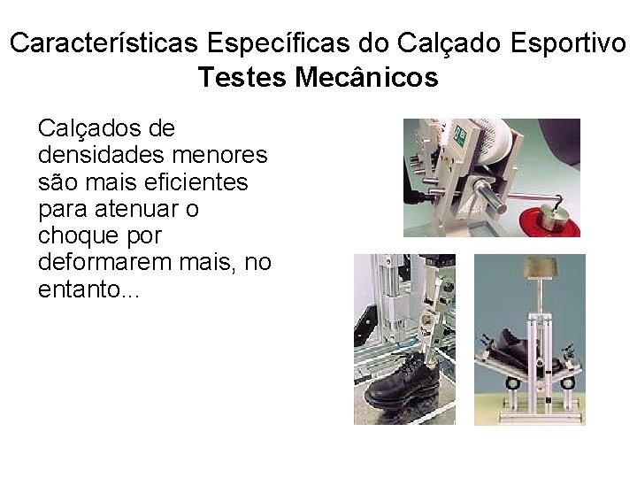 Características Específicas do Calçado Esportivo Testes Mecânicos Calçados de densidades menores são mais eficientes