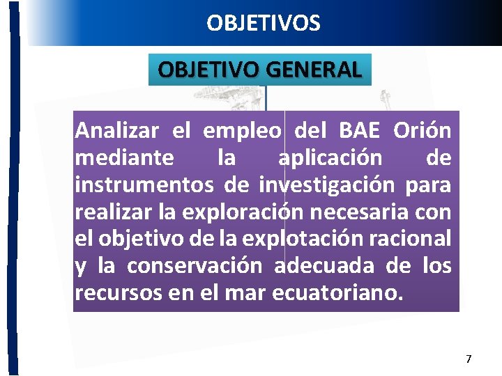 OBJETIVOS MARCO JURÍDICO OBJETIVO GENERAL Analizar el empleo del BAE Orión mediante la aplicación