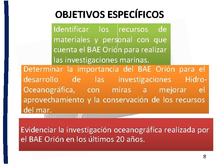 OBJETIVOS ESPECÍFICOS Identificar los recursos de materiales y personal con que cuenta el BAE