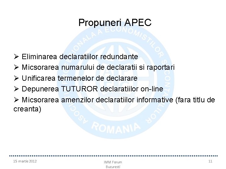 Propuneri APEC Ø Eliminarea declaratiilor redundante Ø Micsorarea numarului de declaratii si raportari Ø Propuneri APEC Ø Eliminarea declaratiilor redundante Ø Micsorarea numarului de declaratii si raportari Ø