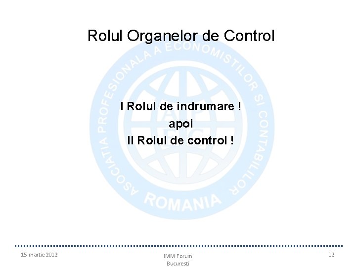 Rolul Organelor de Control I Rolul de indrumare ! apoi II Rolul de control Rolul Organelor de Control I Rolul de indrumare ! apoi II Rolul de control
