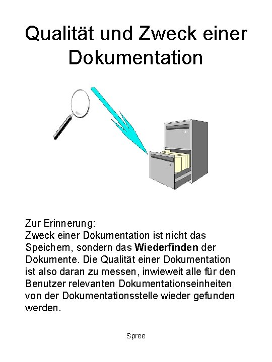 Qualität und Zweck einer Dokumentation Zur Erinnerung: Zweck einer Dokumentation ist nicht das Speichern,