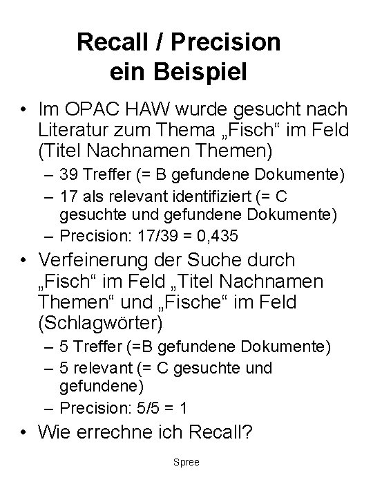 Recall / Precision ein Beispiel • Im OPAC HAW wurde gesucht nach Literatur zum