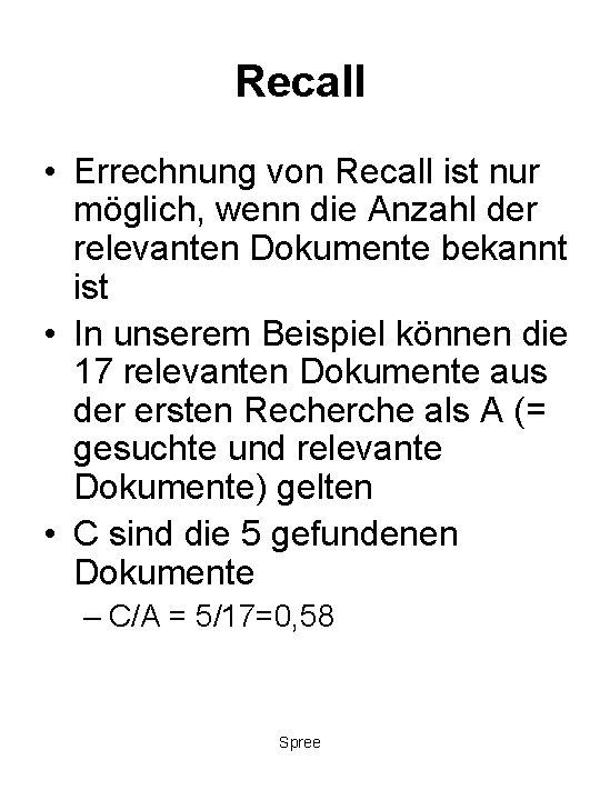 Recall • Errechnung von Recall ist nur möglich, wenn die Anzahl der relevanten Dokumente