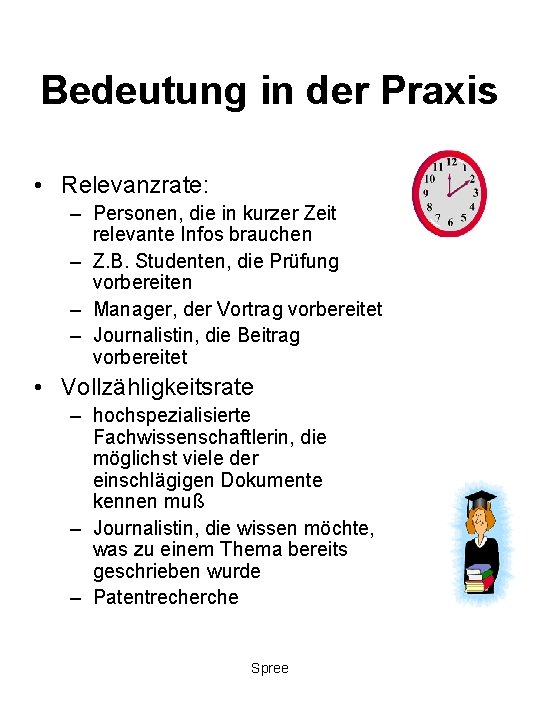 Bedeutung in der Praxis • Relevanzrate: – Personen, die in kurzer Zeit relevante Infos