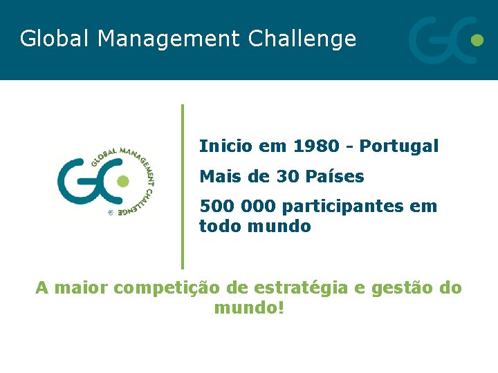 Global Management Challenge Inicio em 1980 - Portugal Mais de 30 Países 500 000