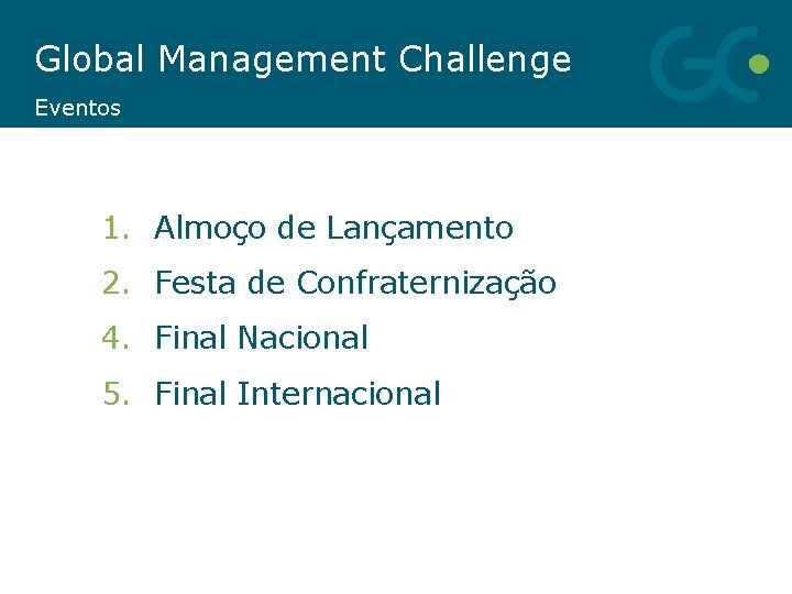 Global Management Challenge Eventos 1. Almoço de Lançamento 2. Festa de Confraternização 4. Final