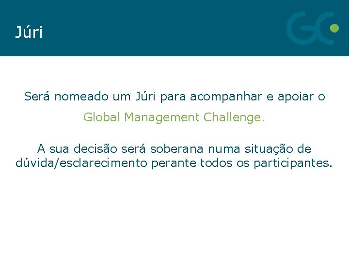 Júri Será nomeado um Júri para acompanhar e apoiar o Global Management Challenge. A