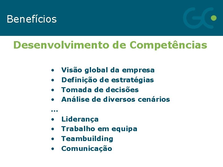 Benefícios Desenvolvimento de Competências • Visão global da empresa • Definição de estratégias •