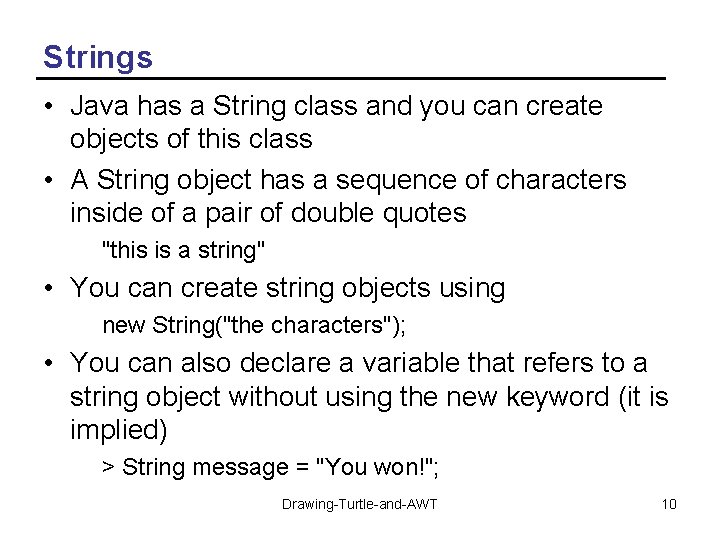 Strings • Java has a String class and you can create objects of this