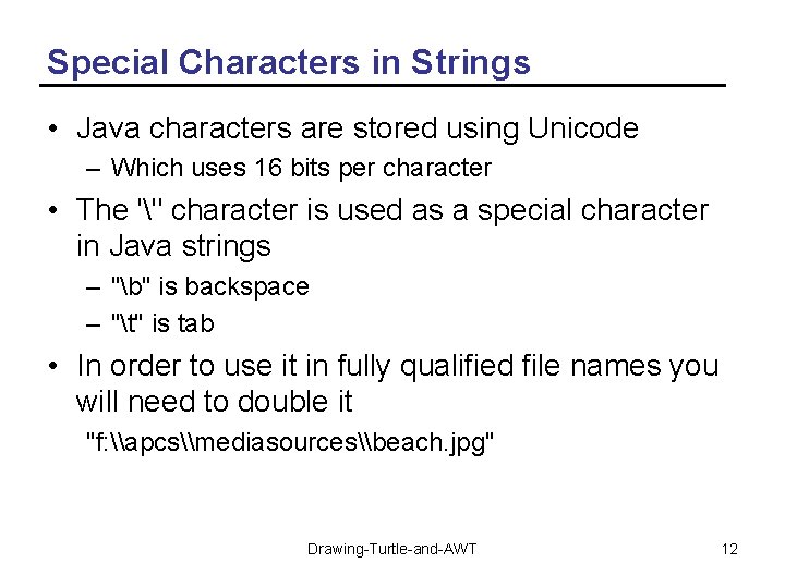 Special Characters in Strings • Java characters are stored using Unicode – Which uses