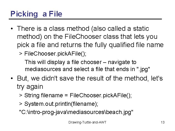 Picking a File • There is a class method (also called a static method)