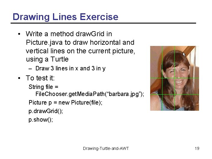 Drawing Lines Exercise • Write a method draw. Grid in Picture. java to draw