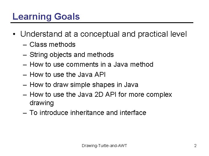 Learning Goals • Understand at a conceptual and practical level – – – Class