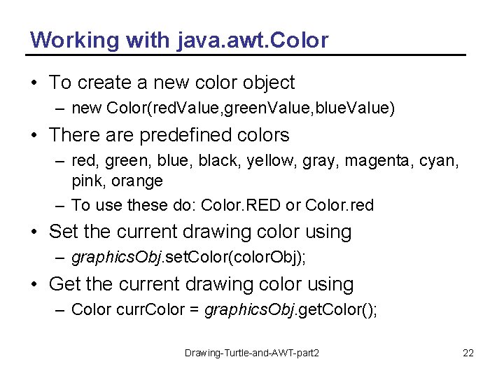 Working with java. awt. Color • To create a new color object – new