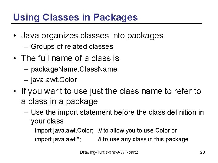 Using Classes in Packages • Java organizes classes into packages – Groups of related