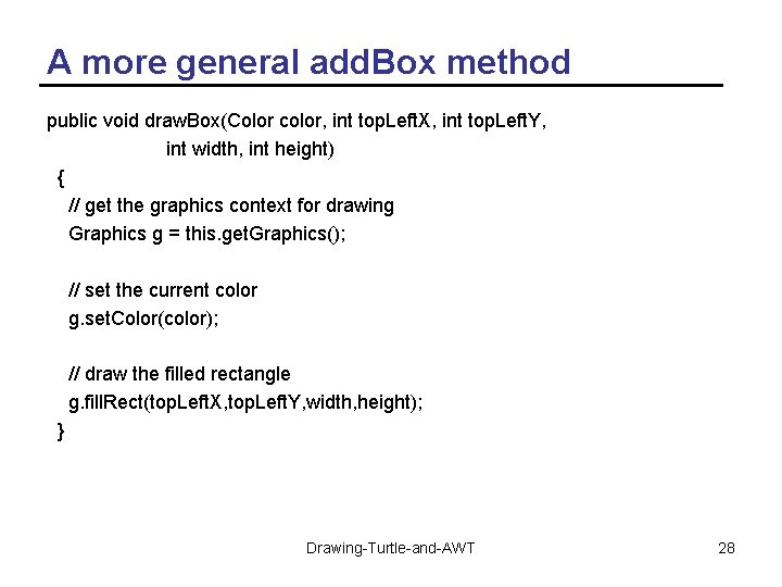 A more general add. Box method public void draw. Box(Color color, int top. Left.