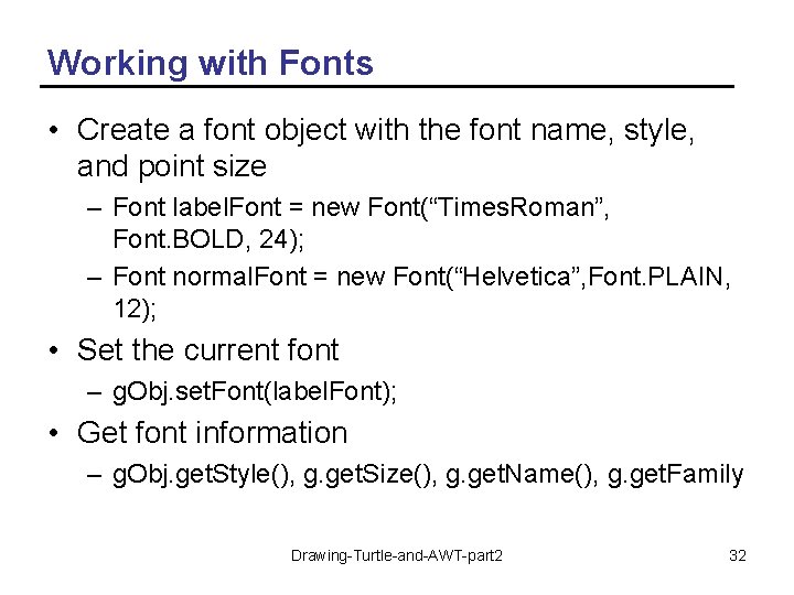 Working with Fonts • Create a font object with the font name, style, and