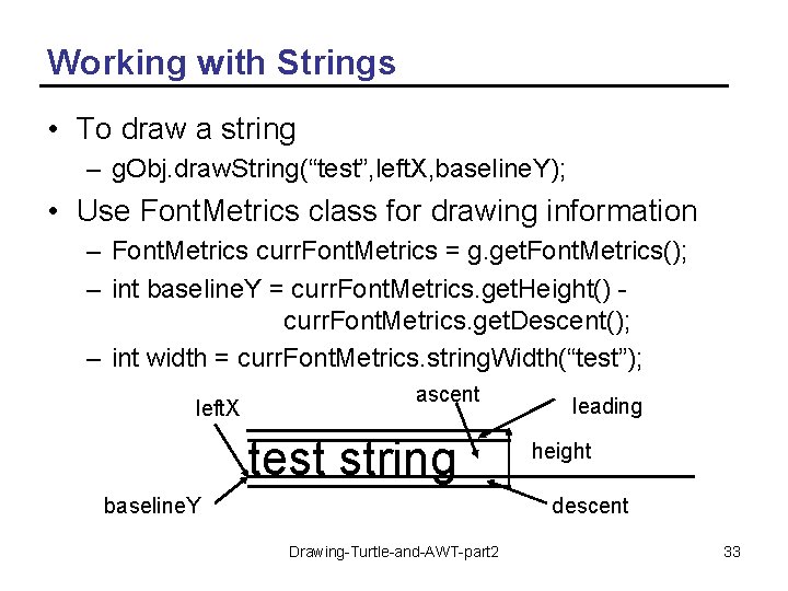 Working with Strings • To draw a string – g. Obj. draw. String(“test”, left.