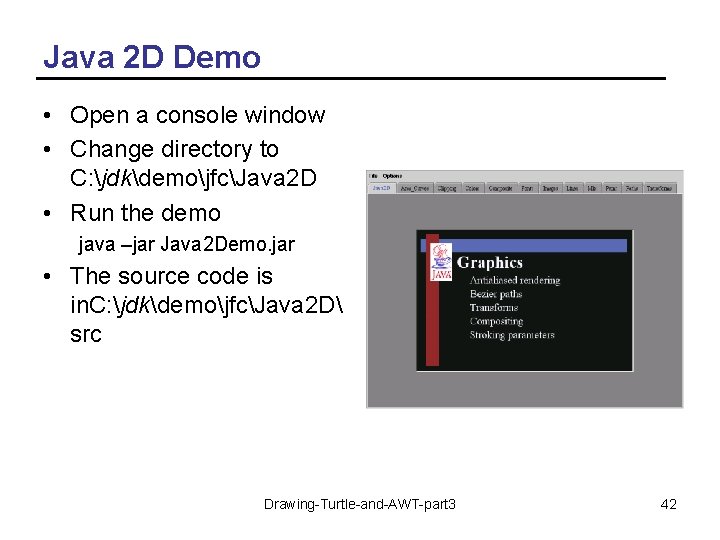 Java 2 D Demo • Open a console window • Change directory to C: