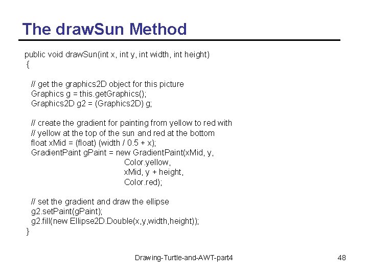 The draw. Sun Method public void draw. Sun(int x, int y, int width, int