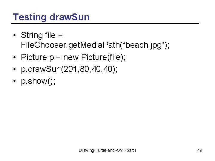 Testing draw. Sun • String file = File. Chooser. get. Media. Path(“beach. jpg”); •